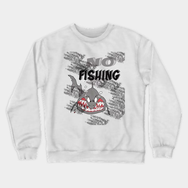 No Fishing Season Crewneck Sweatshirt by Egy Zero